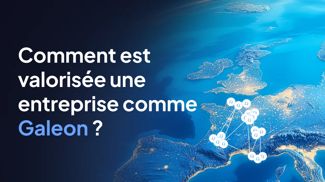 Comment est valorisée une entreprise comme Galeon ?