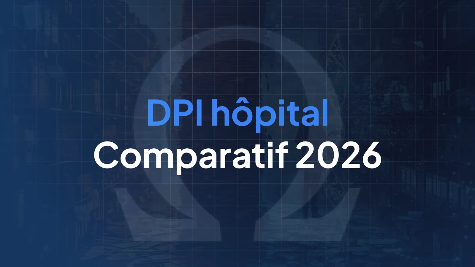 Comparatif DPI hôpital 2026 : les critères de choix pour un DSI face à l'IA et la blockchain
