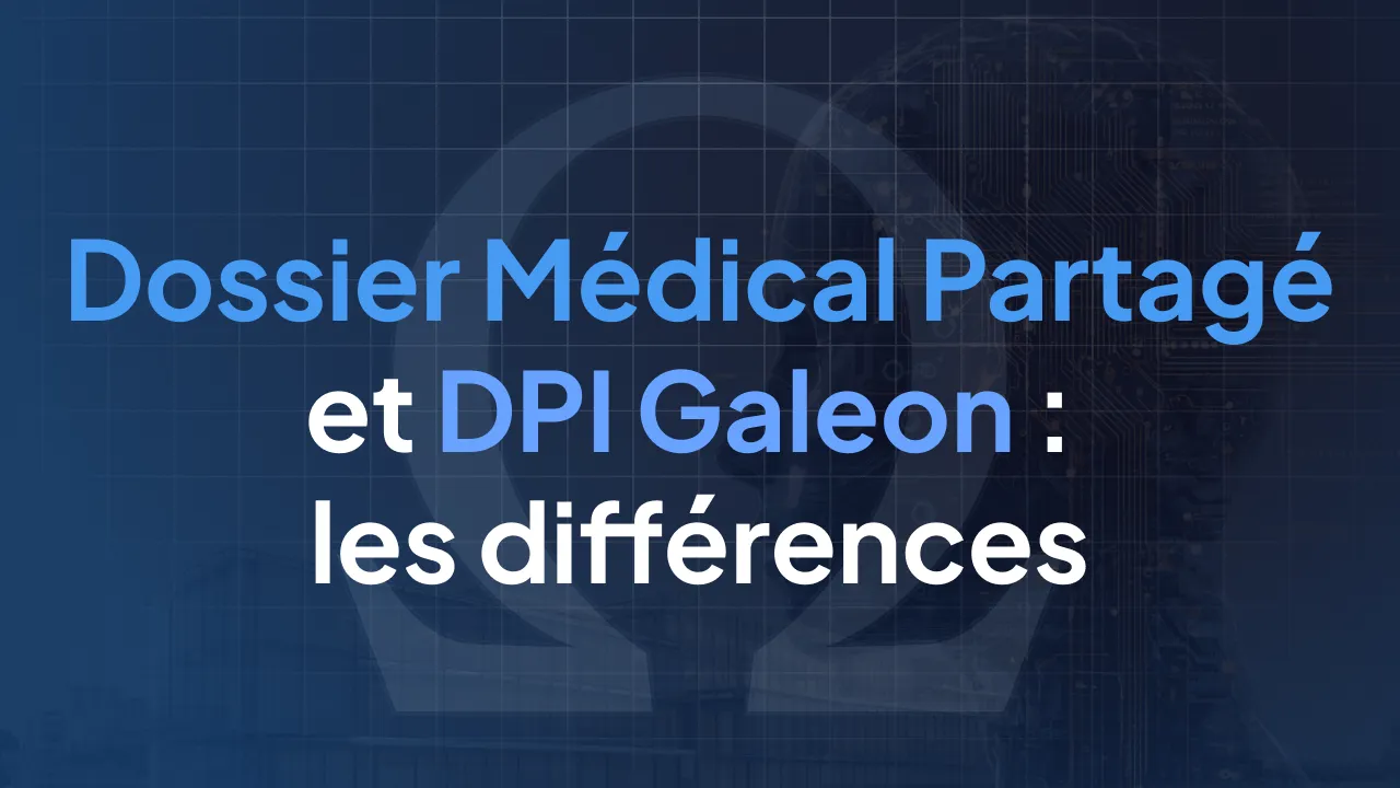 Dossier Médical Partagé (Mon Espace Santé) et DPI Galeon : quelle est la différence ?