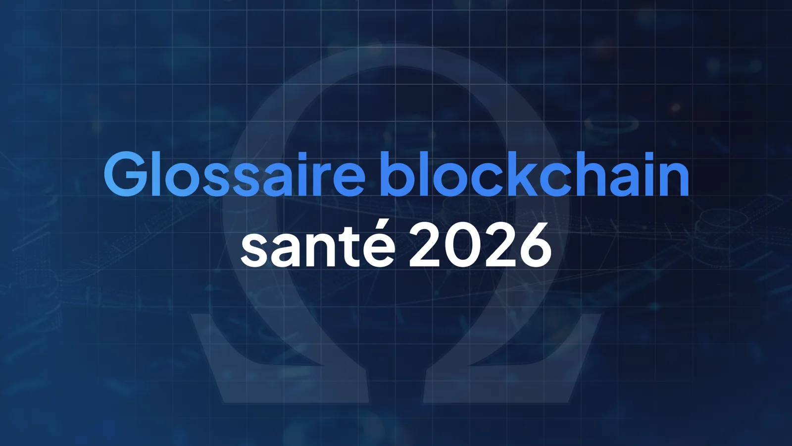 Glossaire Blockchain Santé 2026 : +30 termes essentiels