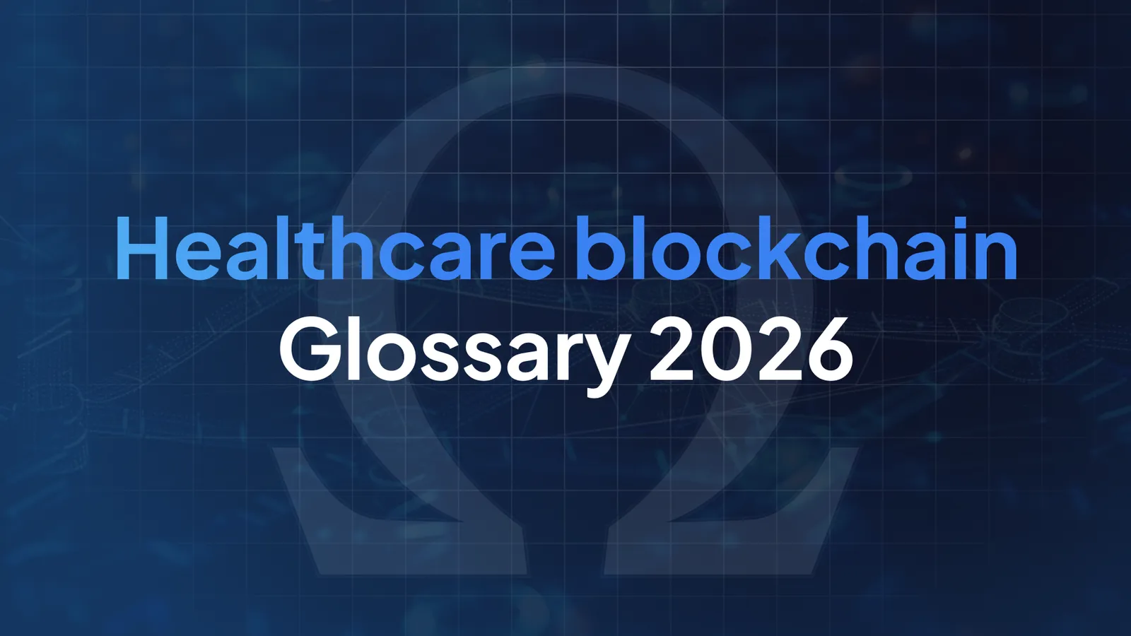 Healthcare Blockchain Glossary 2026 : 30+ Essential Terms
